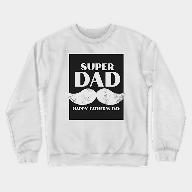 Super DAD - Happy fathers day Crewneck Sweatshirt by Unknownvirtuoso